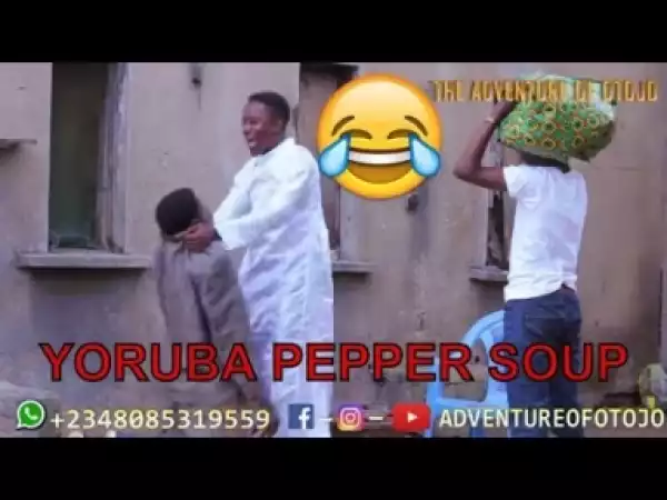 Video: YORUBA PEPPER SOUP (COMEDY SKIT)  - Latest 2018 Nigerian Comedy